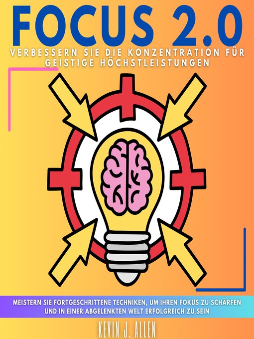 Title details for FOCUS 2.0--Verbessern Sie die Konzentration für Geistige Höchstleistungen by KEVIN J. ALLEN - Available